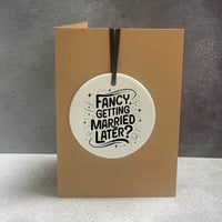 Fancy Getting Married Later | Cheeky Charm Wedding Card