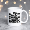 All I Want for Christmas is More Horses | Mug