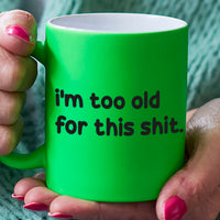 Funny Slogan Mug || Too Old For This Shit.