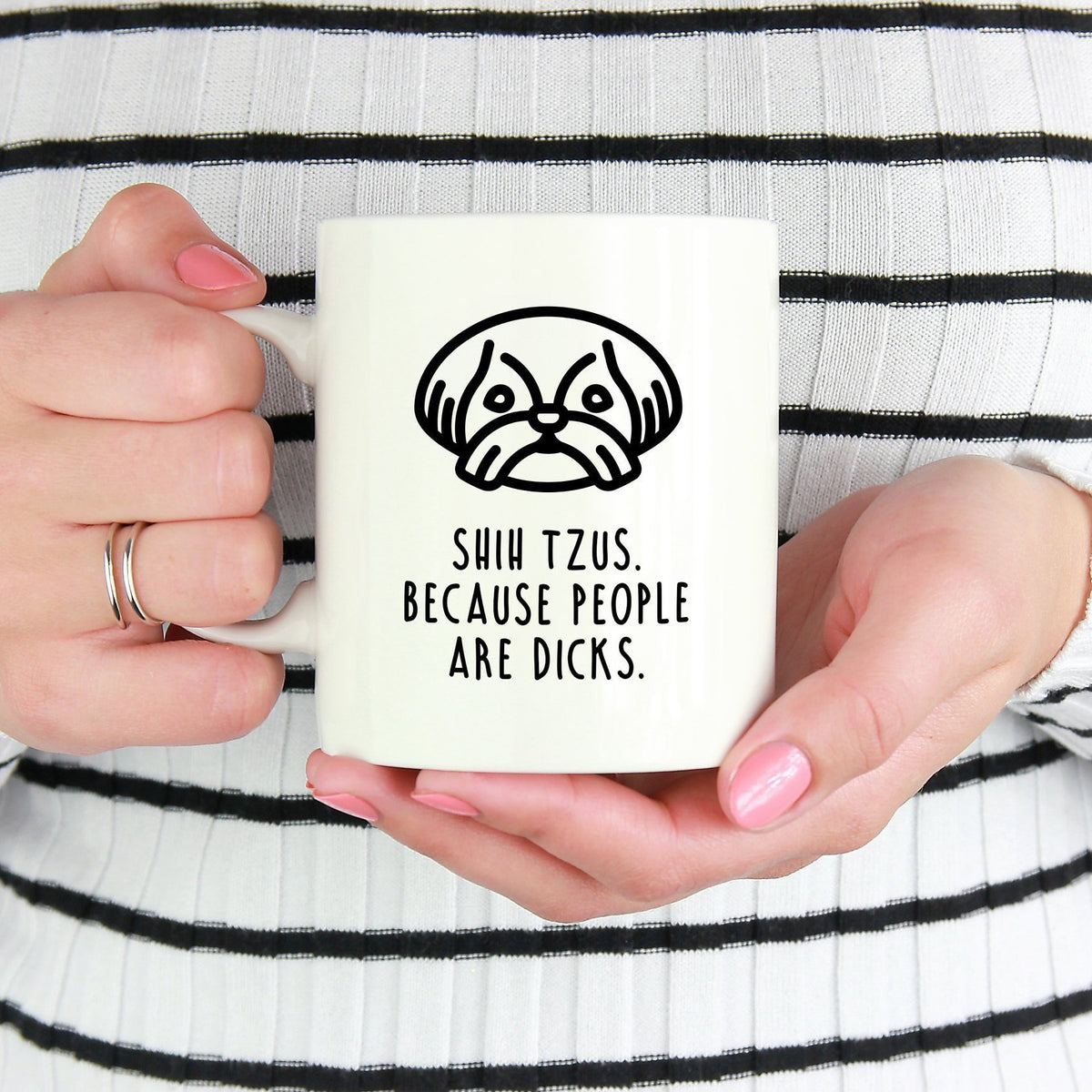 Shih Tzu Mug | Shih Tzus. Because People Are Dicks. - Bettie Confetti